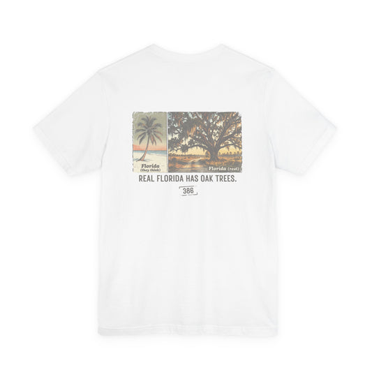 Florida Oak Trees Graphic Tee — "Real Florida Has Oak Trees" Rural Florida Shirt